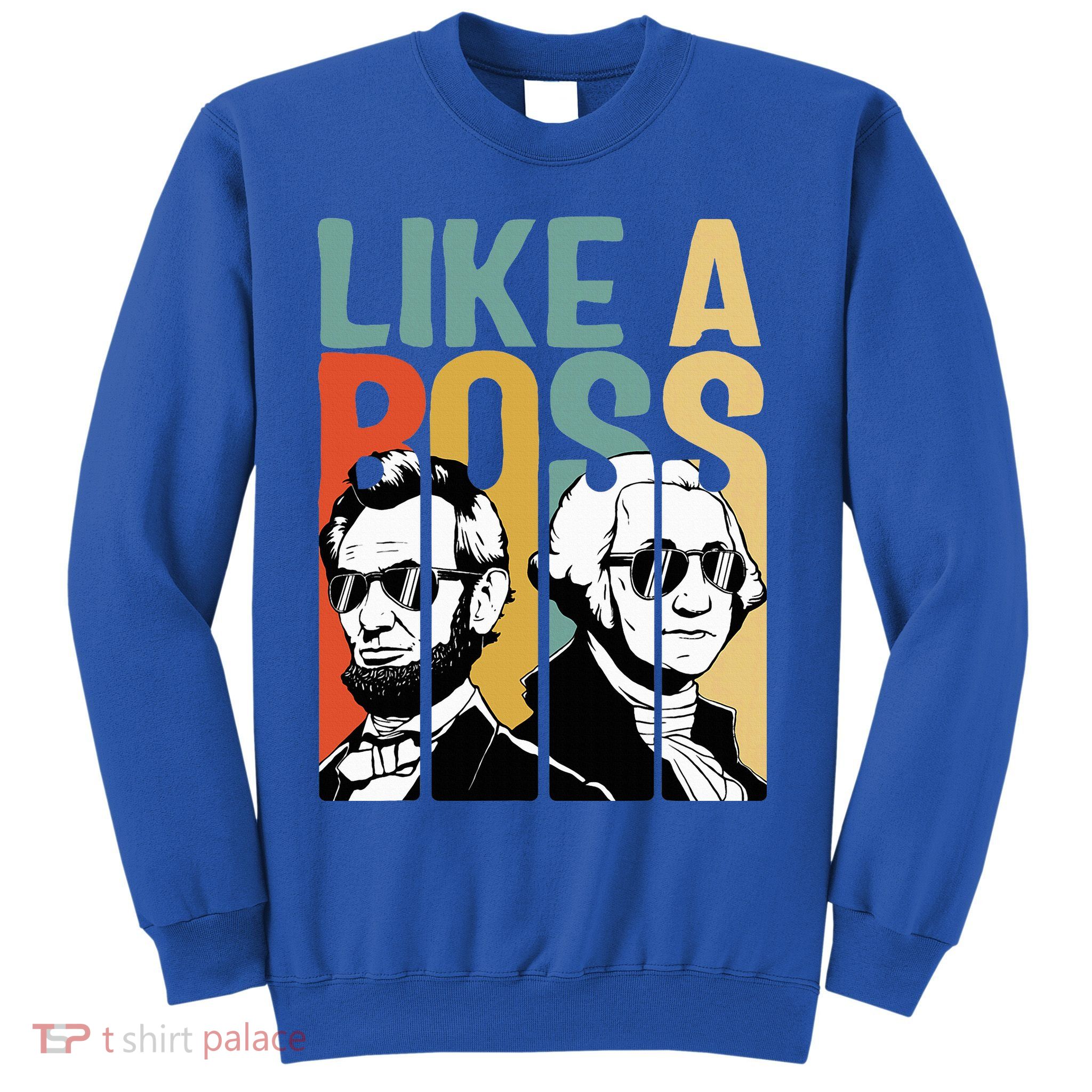Like A Boss Presidents Day Washington Lincoln Abe George Sweatshirt