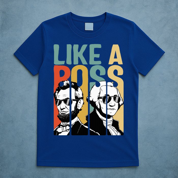 Like A Boss Presidents Day Washington Lincoln Abe George T-Shirt