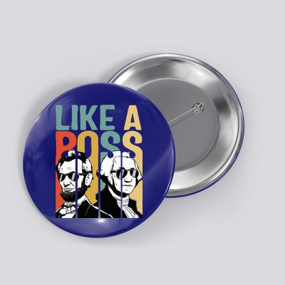 Like A Boss Presidents Day Washington Lincoln Abe George Button