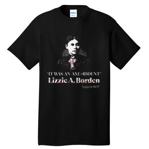 Lizzie A. Borden It Was An Axe Iddent Lizzie Andrew Borden Tall T-Shirt