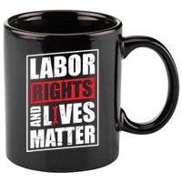 Labor Rights And Lives Matter  11oz C Handle Ceramic Mug