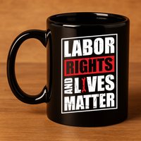 Labor Rights And Lives Matter  11oz C Handle Ceramic Mug