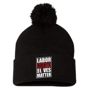 Labor Rights And Lives Matter  Pom Pom 12in Knit Beanie