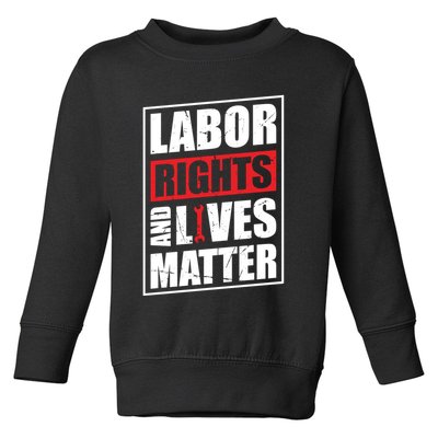 Labor Rights And Lives Matter  Toddler Sweatshirt