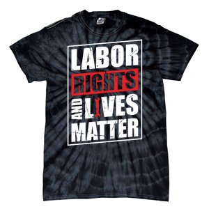 Labor Rights And Lives Matter  Tie-Dye T-Shirt