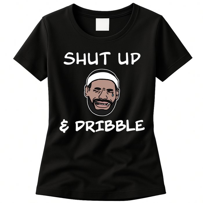 Labron Crying Shut Up And Dribble Womens T-Shirt