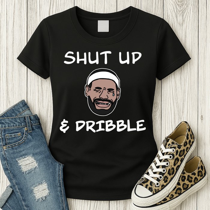 Labron Crying Shut Up And Dribble Womens T-Shirt