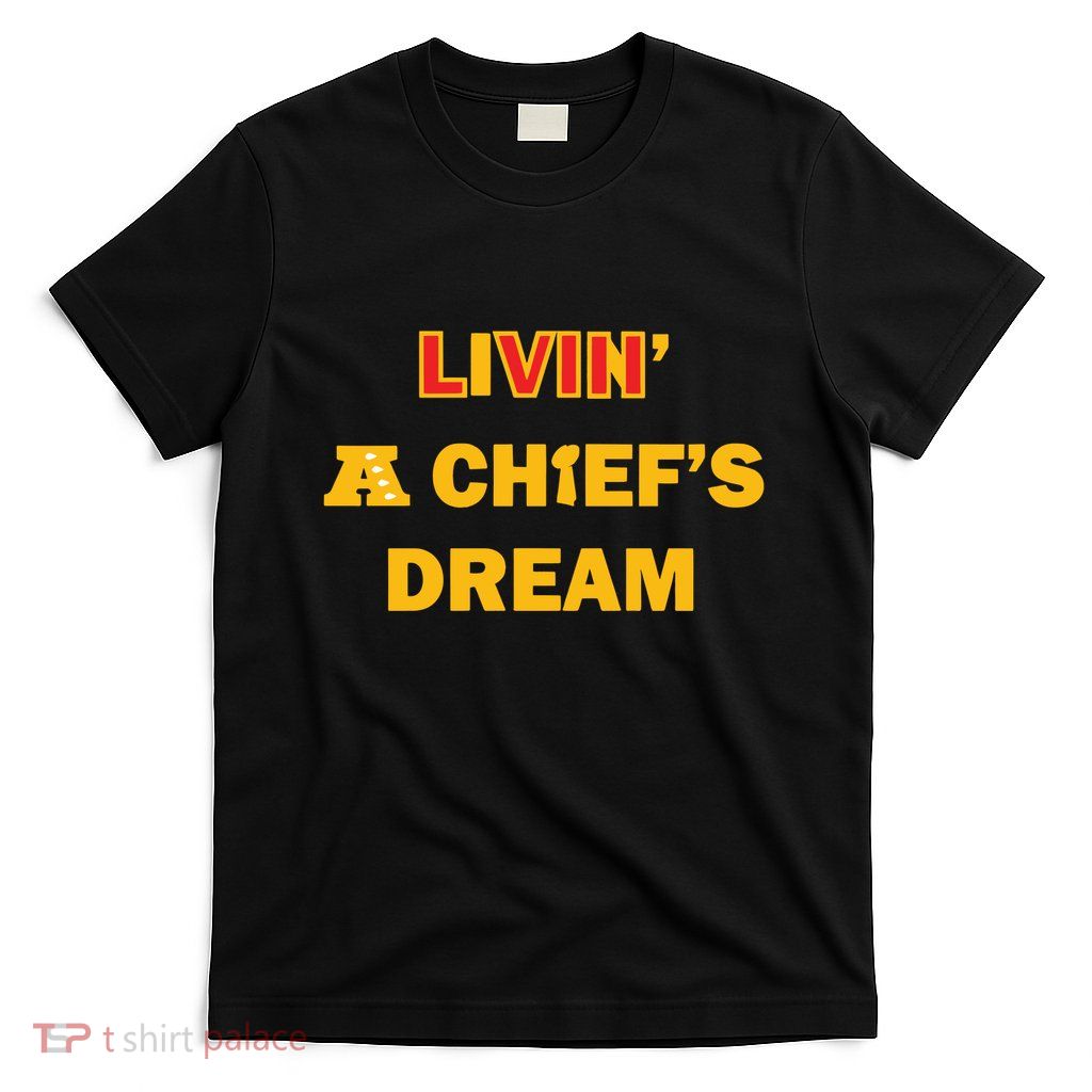 Living A Chief Dream T-Shirt