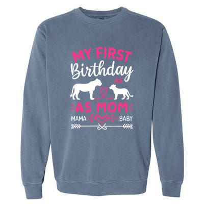 Lioness And Cub Love My First Birthday As Mom Funny Gift Garment-Dyed Sweatshirt