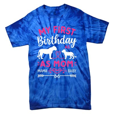 Lioness And Cub Love My First Birthday As Mom Funny Gift Tie-Dye T-Shirt