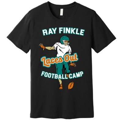 Laces Out Ray Finkle Football Camp Premium T-Shirt