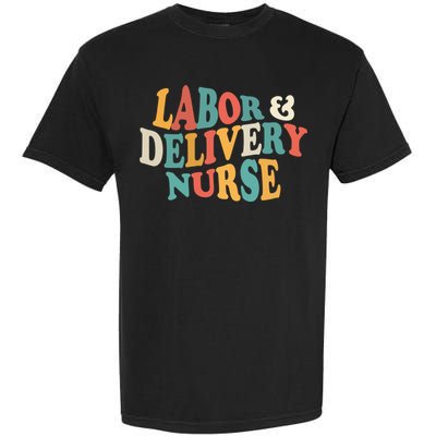 Labor And Delivery Nurse L And D Nurses Day Week Nursing Gift Garment-Dyed Heavyweight T-Shirt