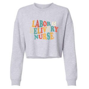 Labor And Delivery Nurse L And D Nurses Day Week Nursing Gift Cropped Pullover Crew