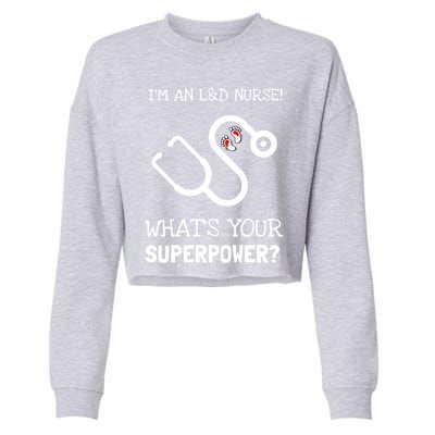 Labor And Delivery Nurse Is My Super Power Gift Cropped Pullover Crew