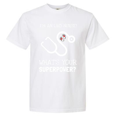 Labor And Delivery Nurse Is My Super Power Gift Garment-Dyed Heavyweight T-Shirt