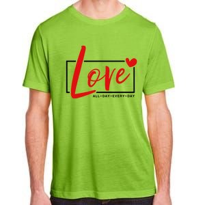 Love All Day Every Day Heart Cute Valentines Day Cute Gift Adult ChromaSoft Performance T-Shirt