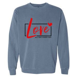 Love All Day Every Day Heart Cute Valentines Day Cute Gift Garment-Dyed Sweatshirt