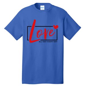 Love All Day Every Day Heart Cute Valentines Day Cute Gift Tall T-Shirt