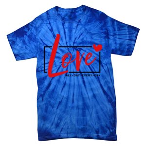 Love All Day Every Day Heart Cute Valentines Day Cute Gift Tie-Dye T-Shirt