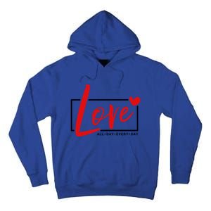 Love All Day Every Day Heart Cute Valentines Day Cute Gift Tall Hoodie