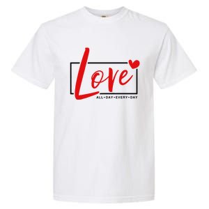 Love All Day Every Day Heart Cute Valentines Day Cute Gift Garment-Dyed Heavyweight T-Shirt