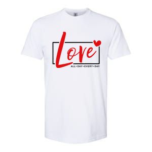 Love All Day Every Day Heart Cute Valentines Day Cute Gift Softstyle CVC T-Shirt