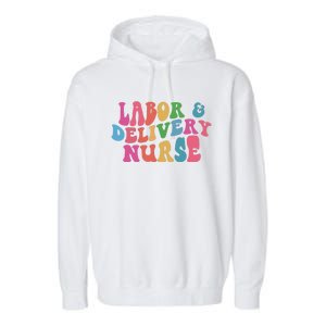 Labor And Delivery Nurse Gift Garment-Dyed Fleece Hoodie