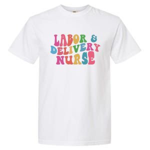 Labor And Delivery Nurse Gift Garment-Dyed Heavyweight T-Shirt