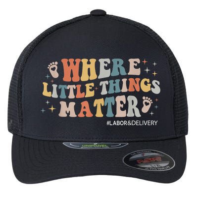 Labor and Delivery Nurse L&D Where Little Things Matter Flexfit Unipanel Trucker Cap
