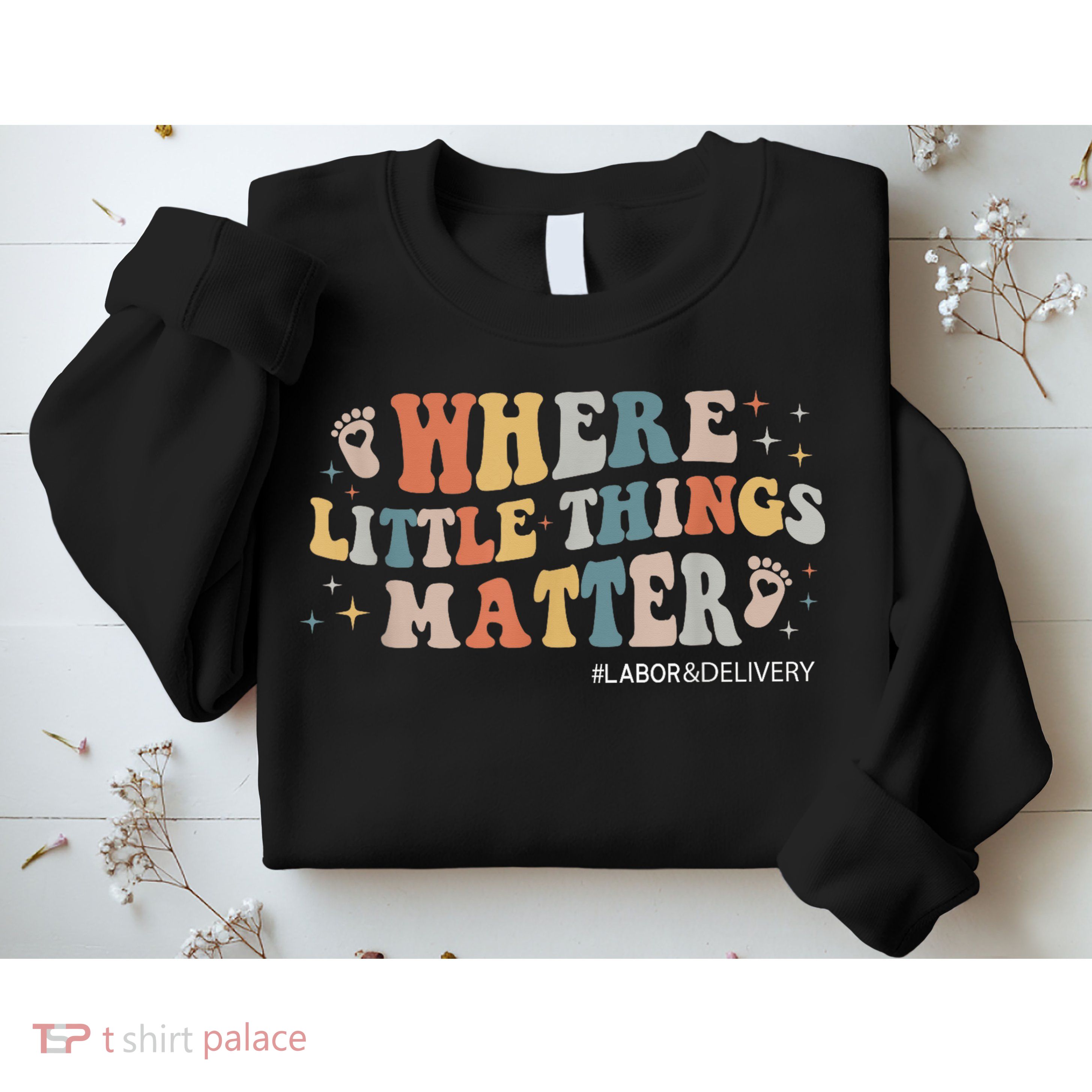 Labor and Delivery Nurse L&D Where Little Things Matter Sweatshirt