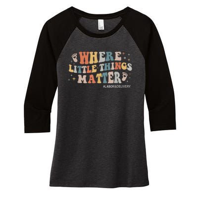 Labor and Delivery Nurse L&D Where Little Things Matter Women's Tri-Blend 3/4-Sleeve Raglan Shirt