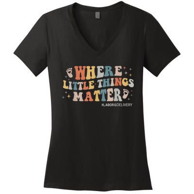 Labor and Delivery Nurse L&D Where Little Things Matter Women's V-Neck T-Shirt