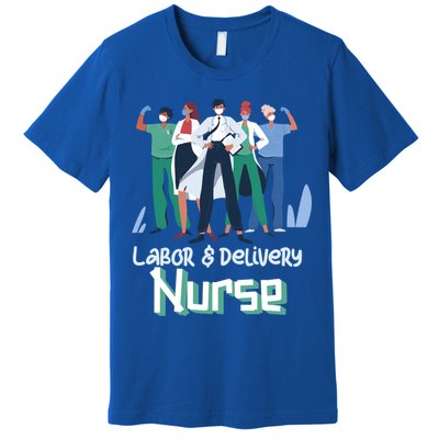 Labor And Delivery Nurse Labor Day Holidays Laborers Workers Gift Premium T-Shirt