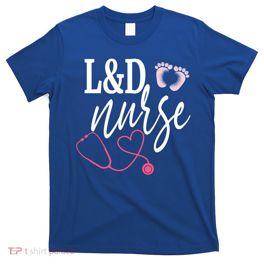 Labor And Delivery Nurse Healthcare Nurse Day Great Gift T-Shirt