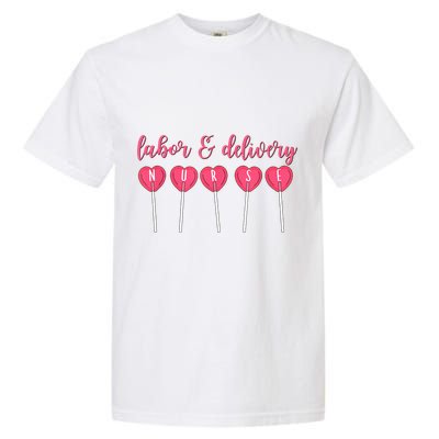Labor And Delivery Nurse Valentine's Day Candy Heart Garment-Dyed Heavyweight T-Shirt