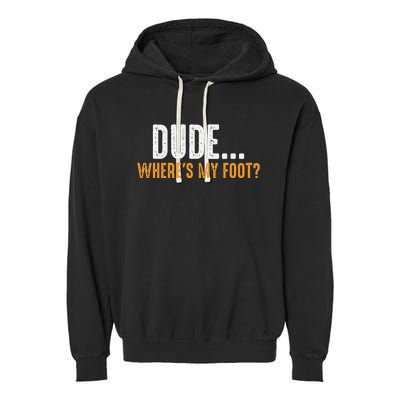 Leg Amputee Dude Where Is My Foot Prosthetic Leg Amputation Garment-Dyed Fleece Hoodie