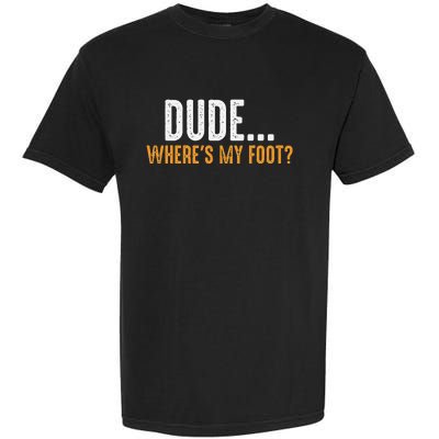 Leg Amputee Dude Where Is My Foot Prosthetic Leg Amputation Garment-Dyed Heavyweight T-Shirt