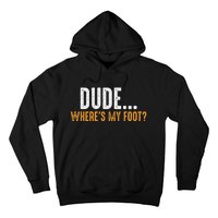 Leg Amputee Dude Where Is My Foot Prosthetic Leg Amputation Hoodie