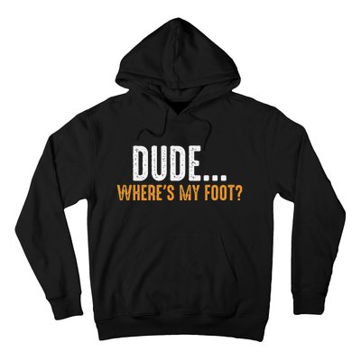 Leg Amputee Dude Where Is My Foot Prosthetic Leg Amputation Hoodie