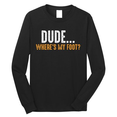 Leg Amputee Dude Where Is My Foot Prosthetic Leg Amputation Long Sleeve Shirt