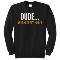 Leg Amputee Dude Where Is My Foot Prosthetic Leg Amputation Sweatshirt