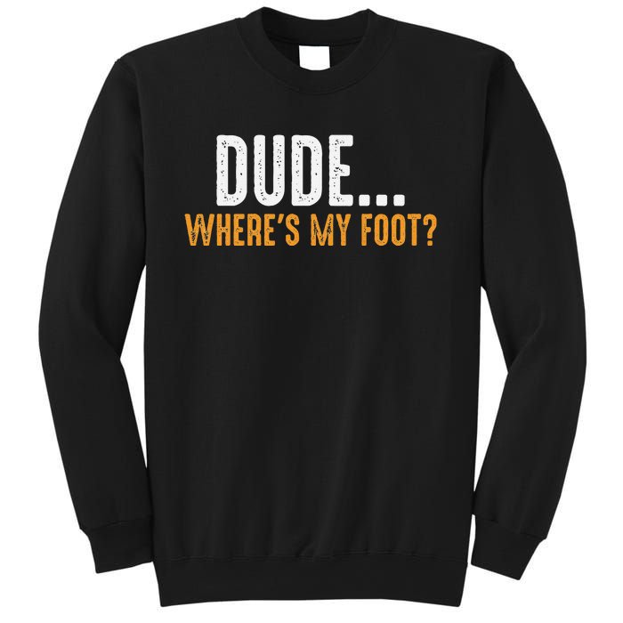 Leg Amputee Dude Where Is My Foot Prosthetic Leg Amputation Sweatshirt