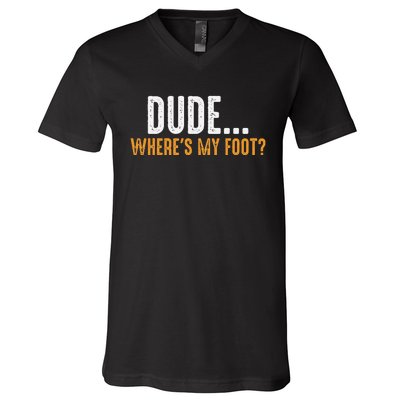 Leg Amputee Dude Where Is My Foot Prosthetic Leg Amputation V-Neck T-Shirt