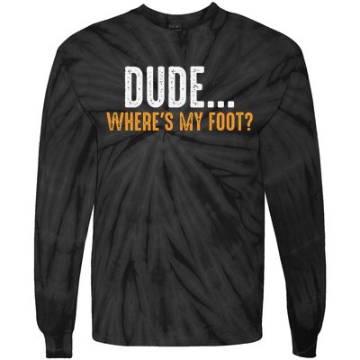 Leg Amputee Dude Where Is My Foot Prosthetic Leg Amputation Tie-Dye Long Sleeve Shirt