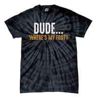 Leg Amputee Dude Where Is My Foot Prosthetic Leg Amputation Tie-Dye T-Shirt