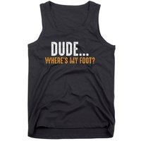 Leg Amputee Dude Where Is My Foot Prosthetic Leg Amputation Tank Top