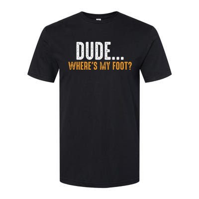 Leg Amputee Dude Where Is My Foot Prosthetic Leg Amputation Softstyle CVC T-Shirt