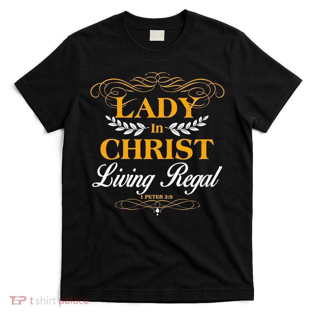Lady In Christ Living Regal 1 Peter 2:9 T-Shirt