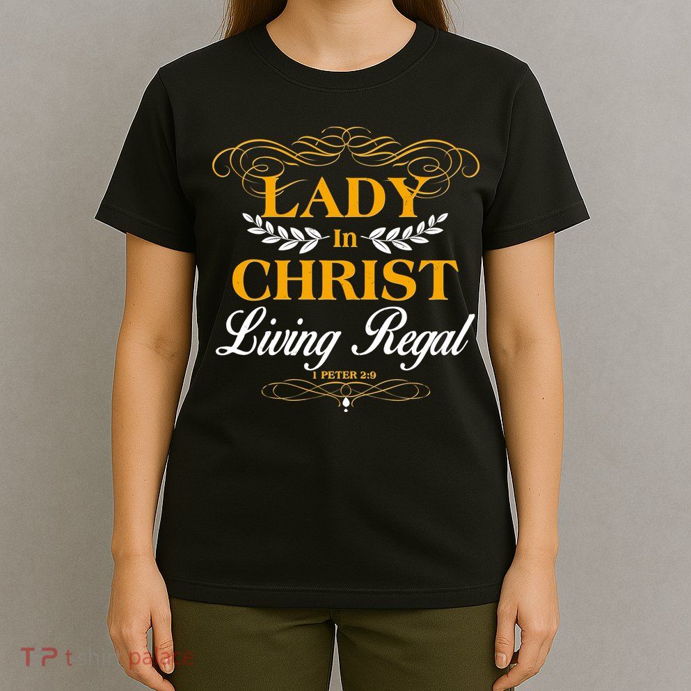 Lady In Christ Living Regal 1 Peter 2:9 T-Shirt