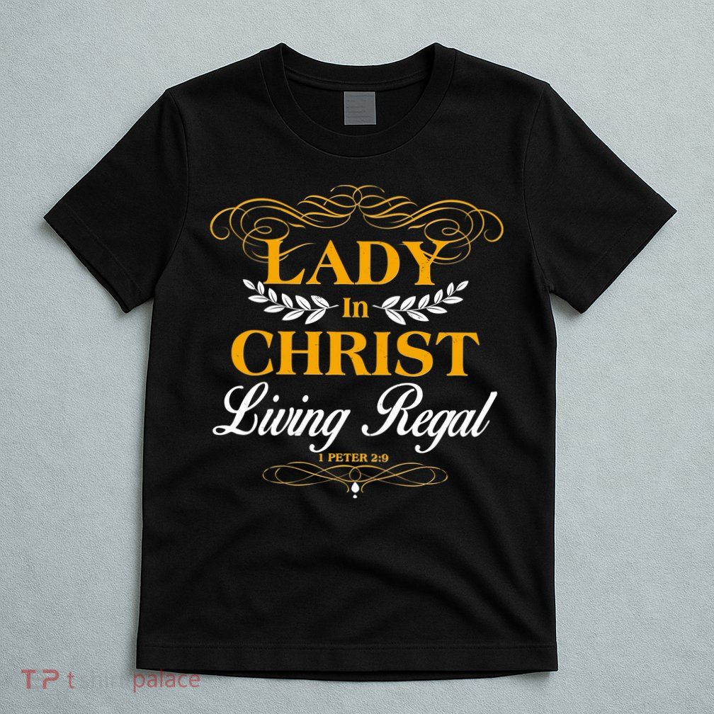 Lady In Christ Living Regal 1 Peter 2:9 T-Shirt